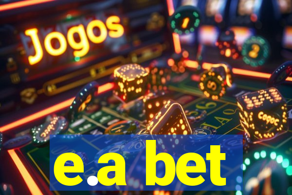e.a bet